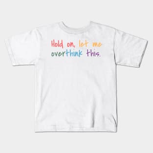 Hold on, let me overthink this Kids T-Shirt